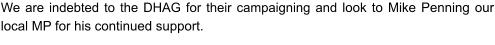 We are indebted to the DHAG for their campaigning and look to Mike Penning our local MP for his continued support.